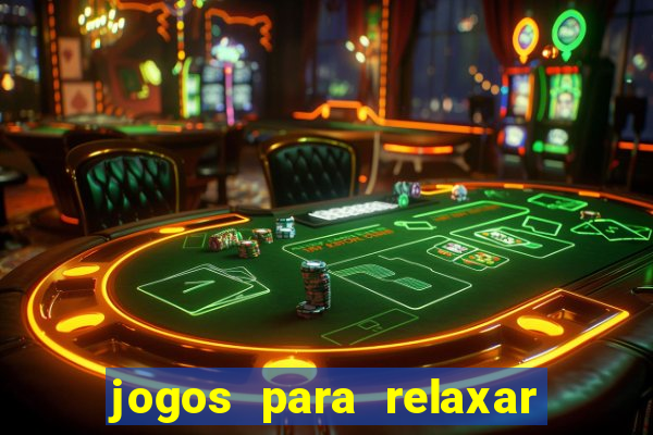 jogos para relaxar a mente